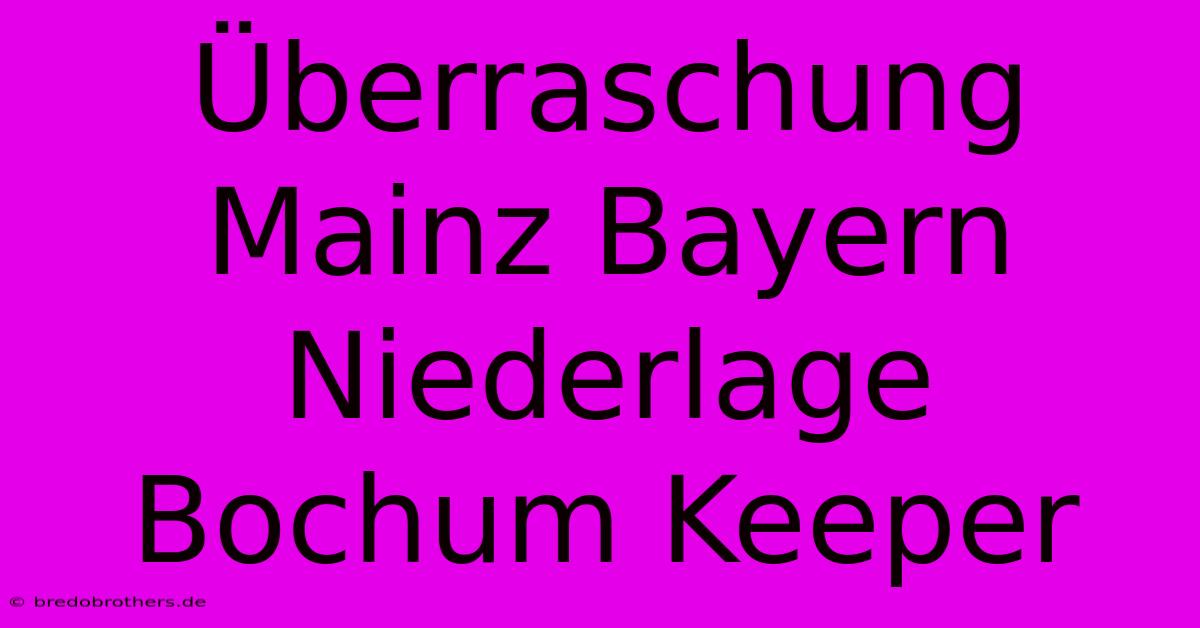 Überraschung Mainz Bayern Niederlage Bochum Keeper