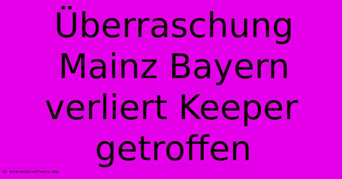 Überraschung Mainz Bayern Verliert Keeper Getroffen