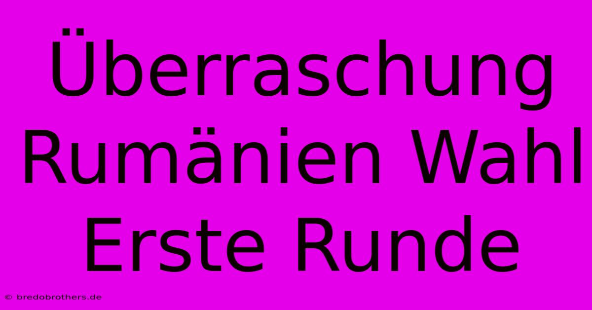 Überraschung Rumänien Wahl Erste Runde