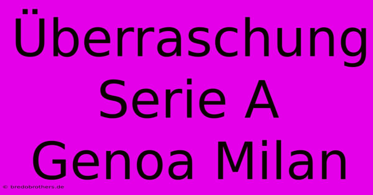 Überraschung Serie A Genoa Milan