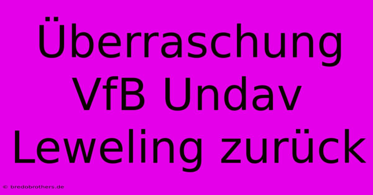 Überraschung VfB Undav Leweling Zurück