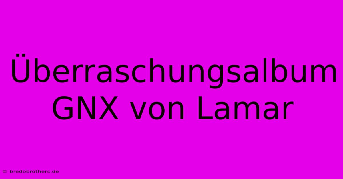 Überraschungsalbum GNX Von Lamar