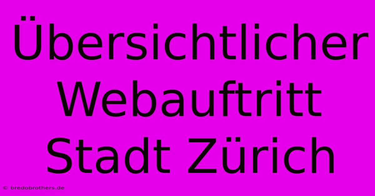 Übersichtlicher Webauftritt Stadt Zürich