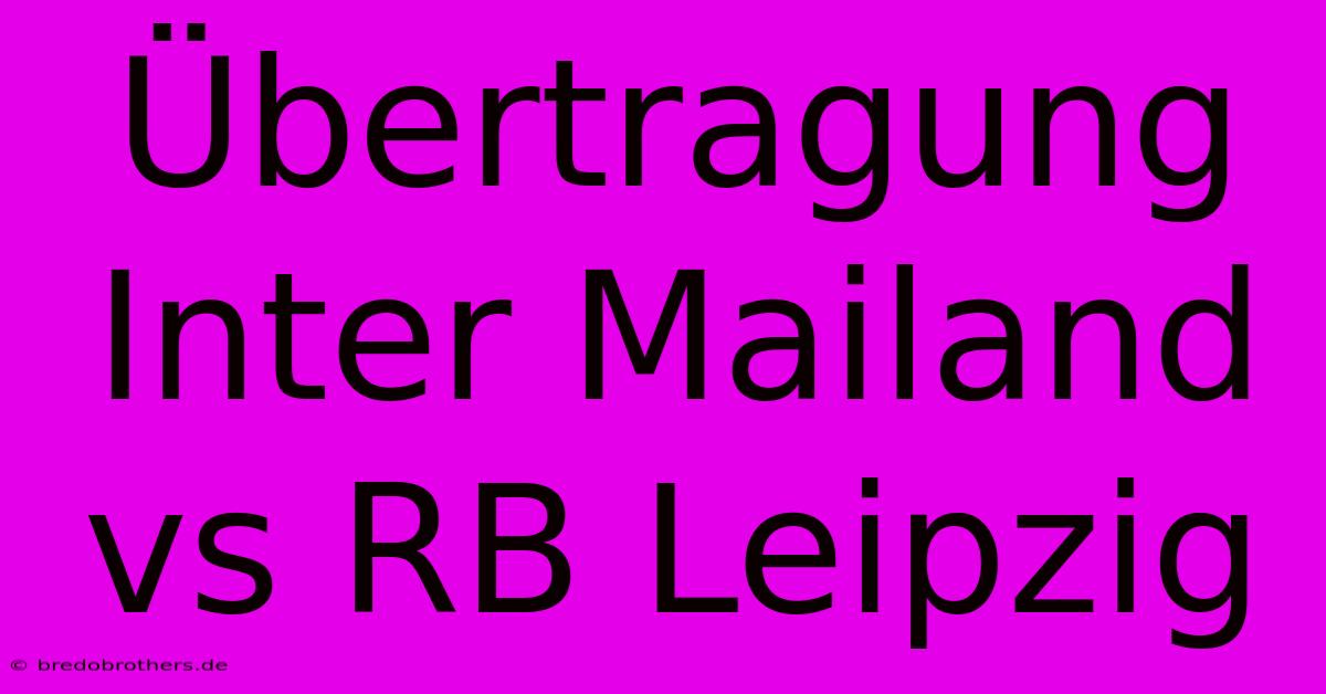 Übertragung Inter Mailand Vs RB Leipzig