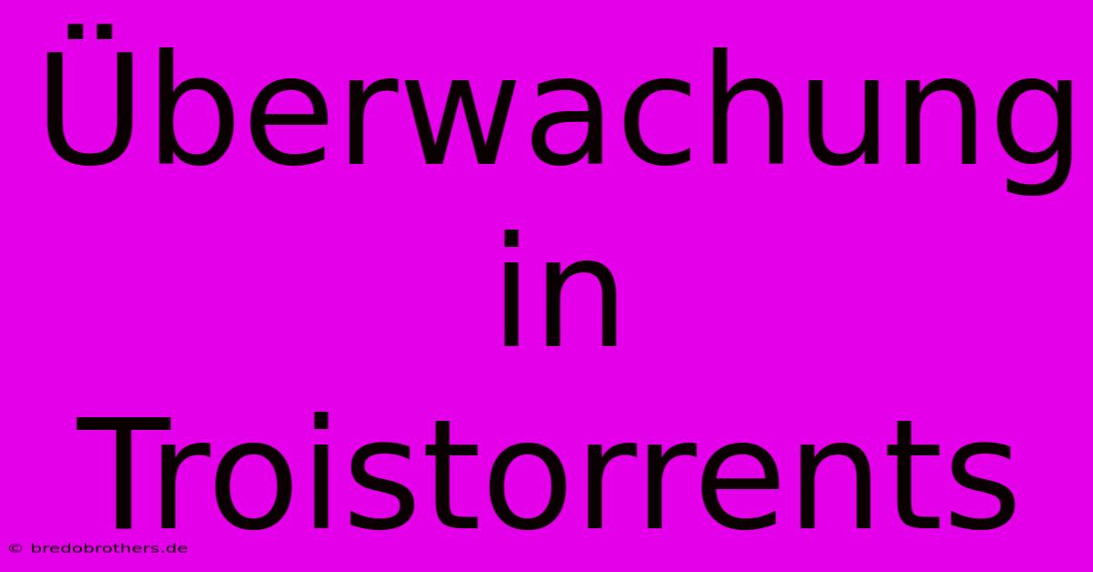 Überwachung In Troistorrents