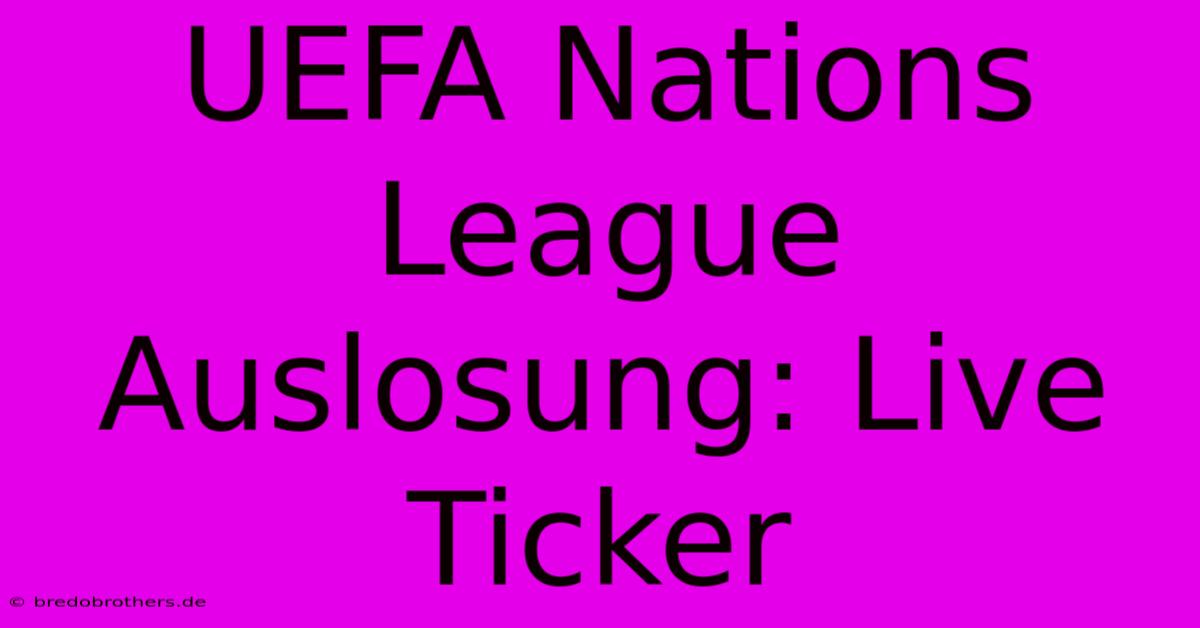 UEFA Nations League Auslosung: Live Ticker