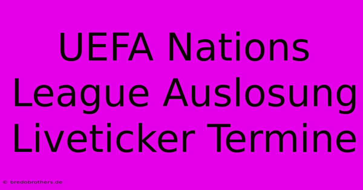 UEFA Nations League Auslosung Liveticker Termine