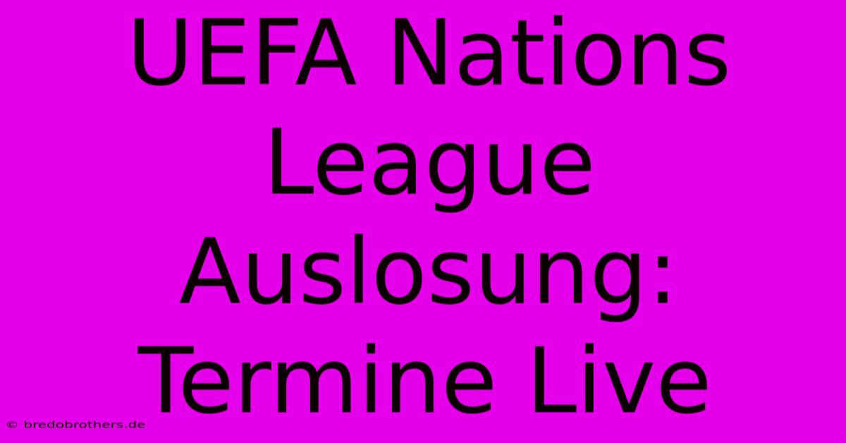 UEFA Nations League Auslosung: Termine Live