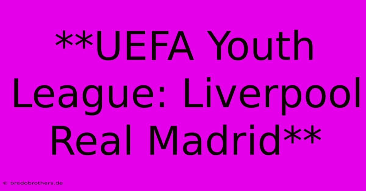 **UEFA Youth League: Liverpool Real Madrid**