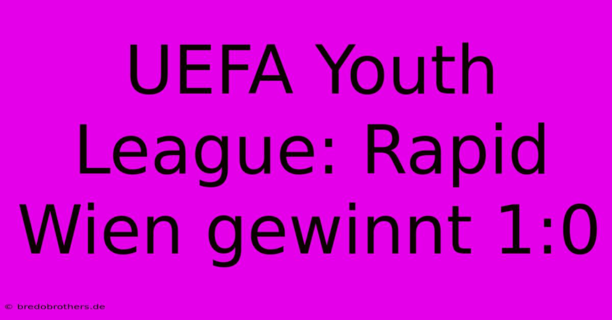 UEFA Youth League: Rapid Wien Gewinnt 1:0