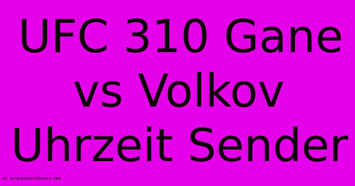 UFC 310 Gane Vs Volkov Uhrzeit Sender