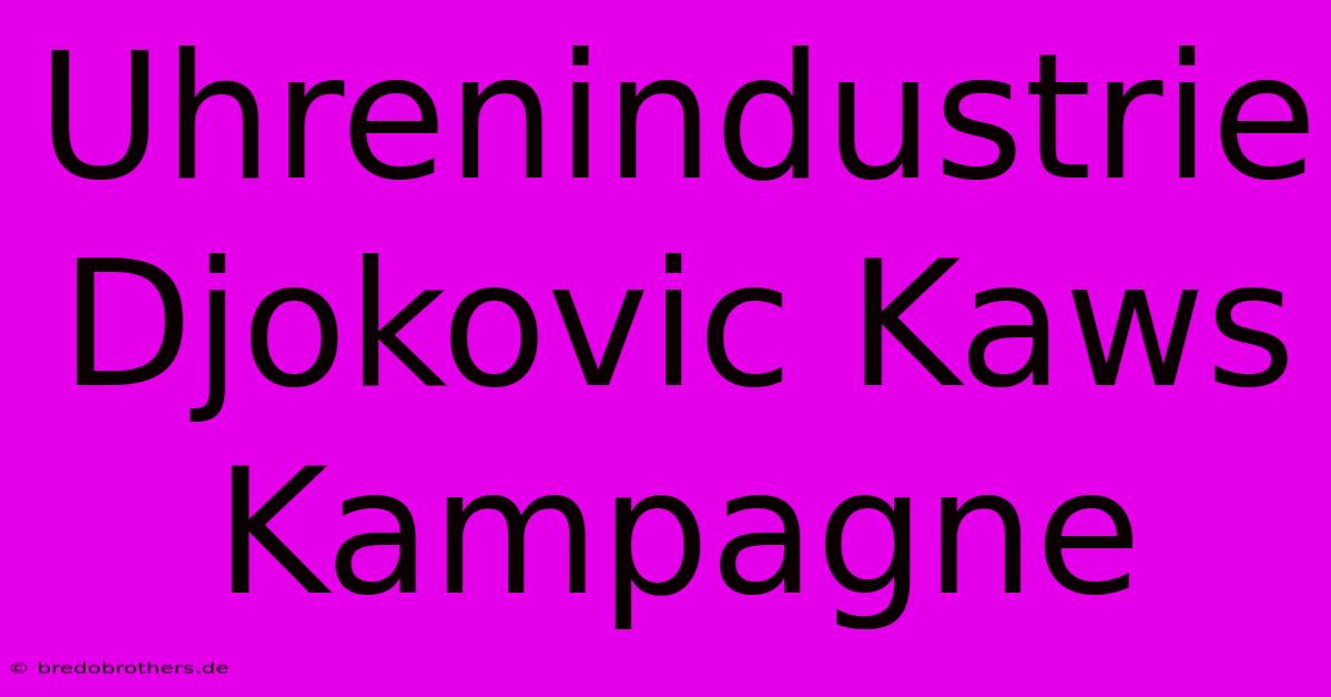 Uhrenindustrie Djokovic Kaws Kampagne