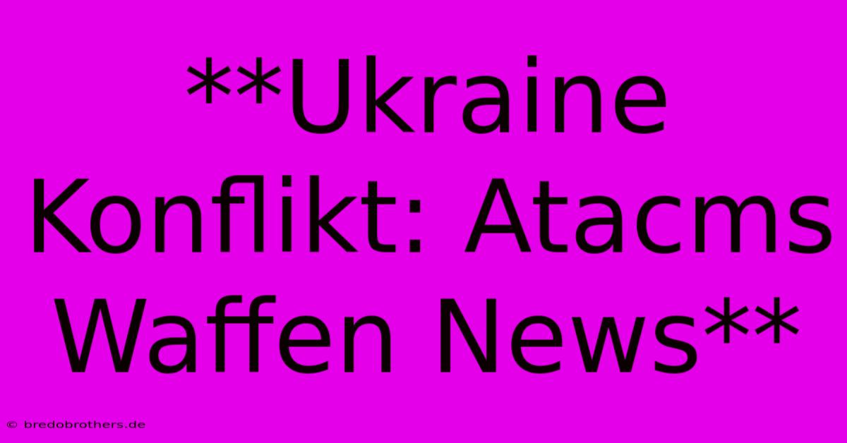 **Ukraine Konflikt: Atacms  Waffen News**