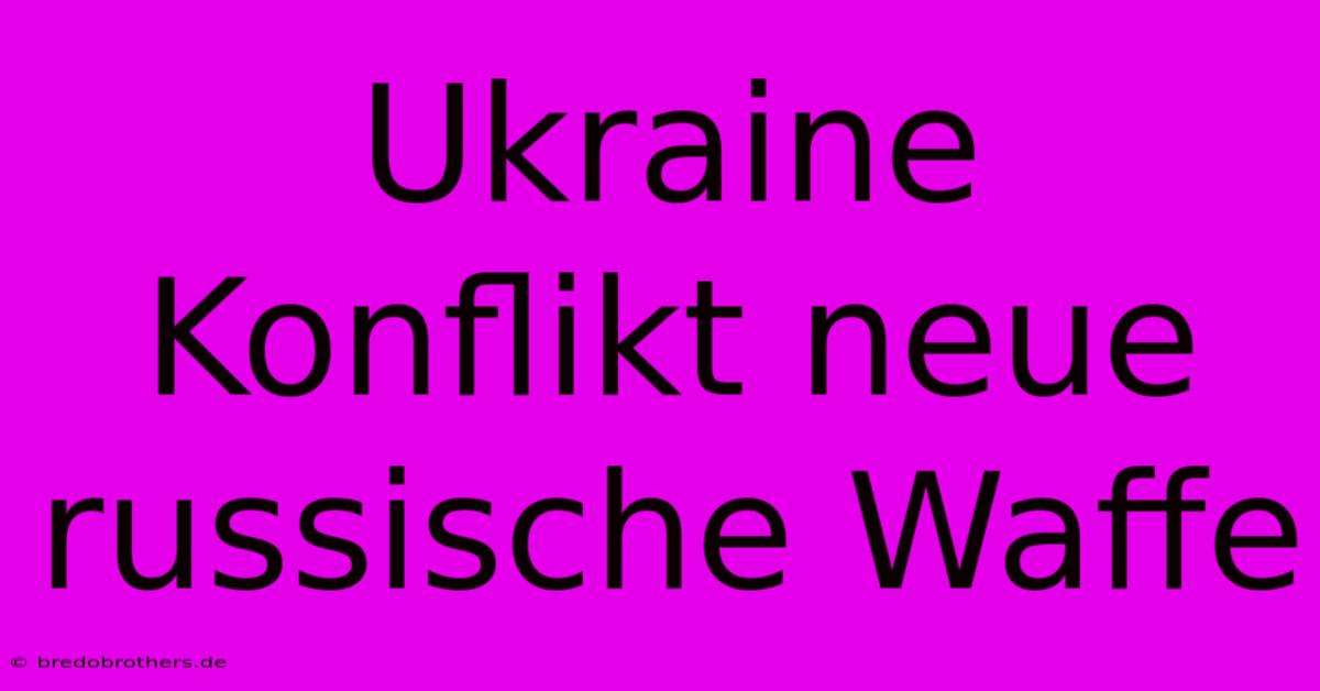 Ukraine Konflikt Neue Russische Waffe