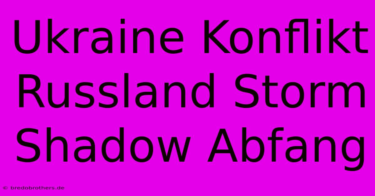 Ukraine Konflikt Russland Storm Shadow Abfang