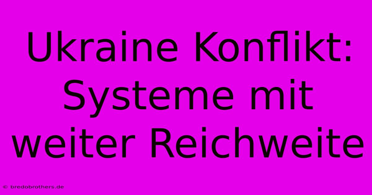 Ukraine Konflikt:  Systeme Mit Weiter Reichweite