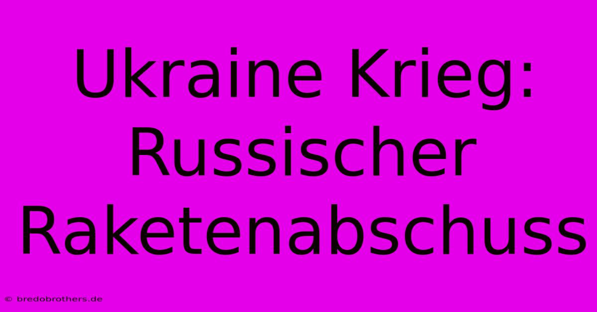 Ukraine Krieg: Russischer Raketenabschuss