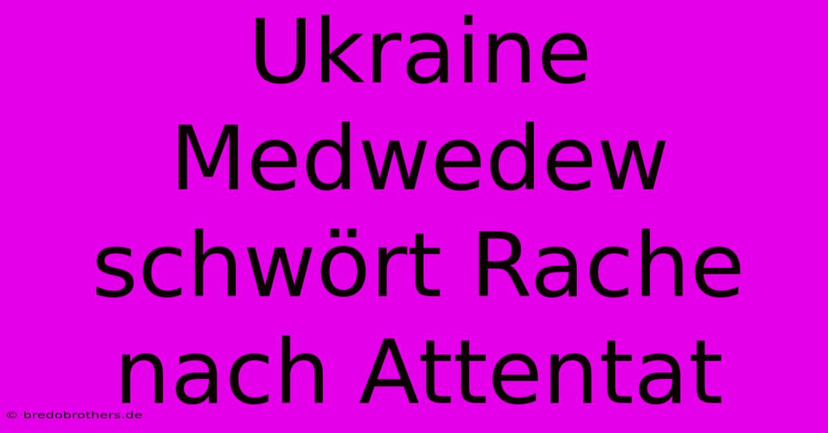 Ukraine Medwedew Schwört Rache Nach Attentat