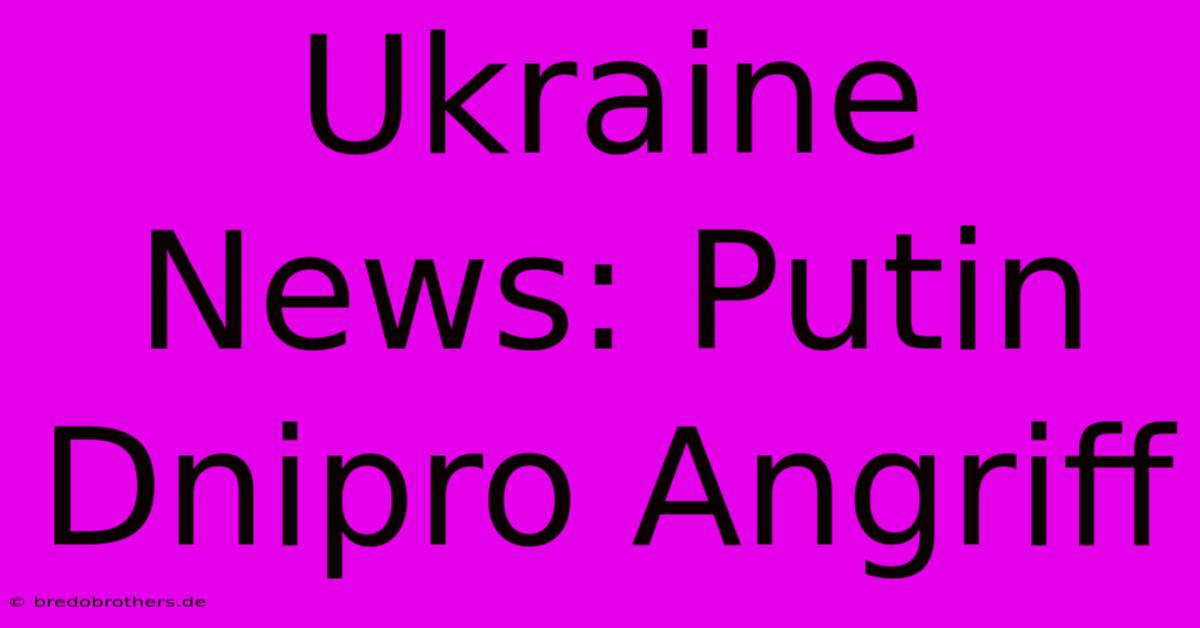 Ukraine News: Putin Dnipro Angriff