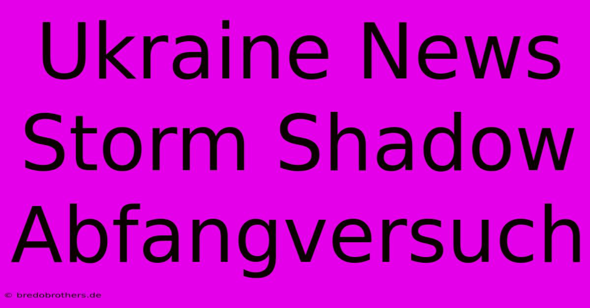 Ukraine News Storm Shadow Abfangversuch