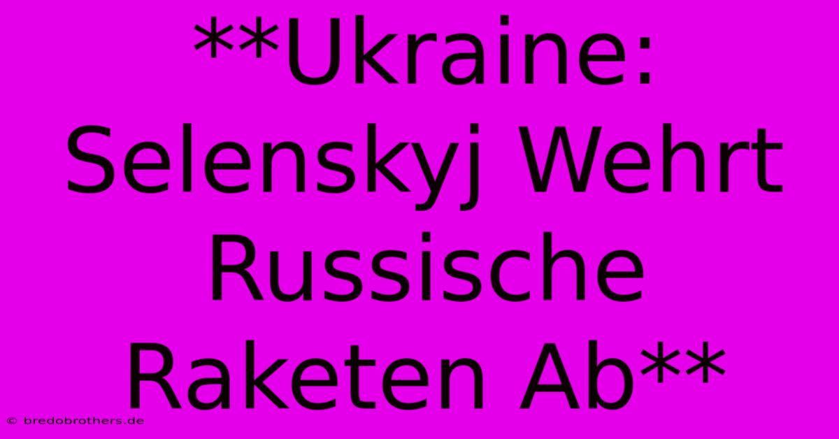 **Ukraine: Selenskyj Wehrt Russische Raketen Ab**