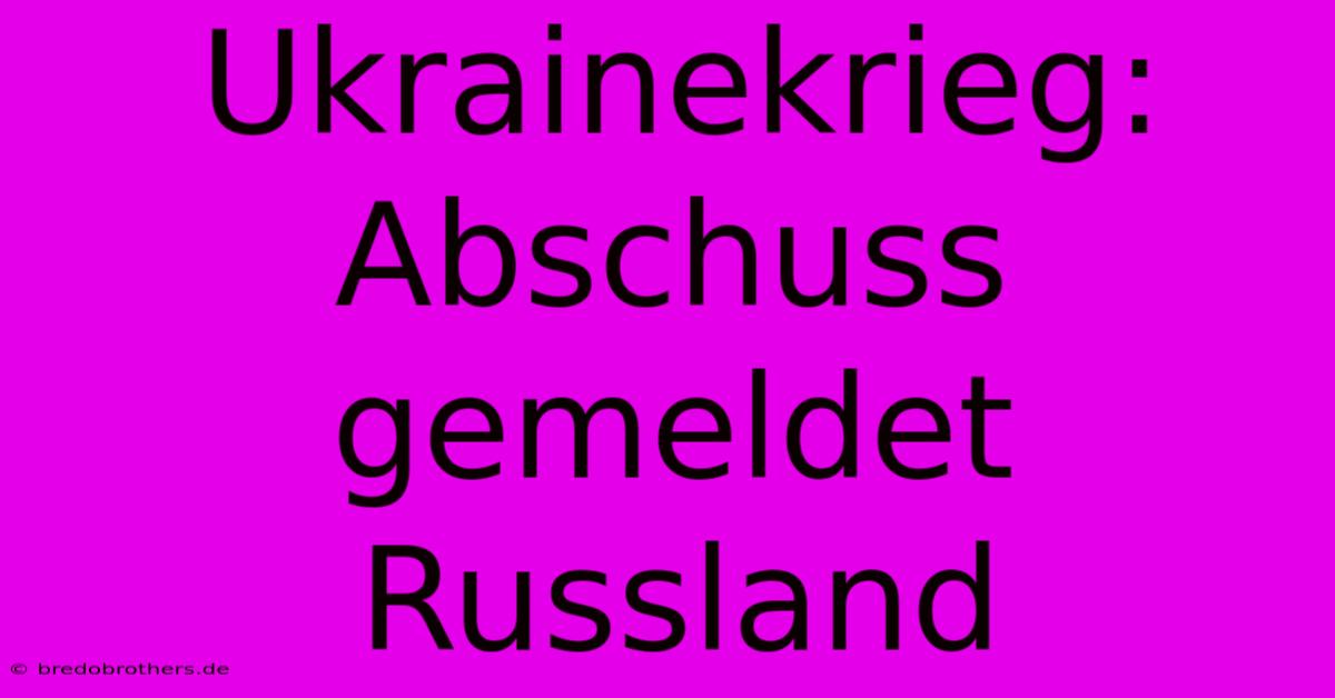 Ukrainekrieg: Abschuss Gemeldet Russland