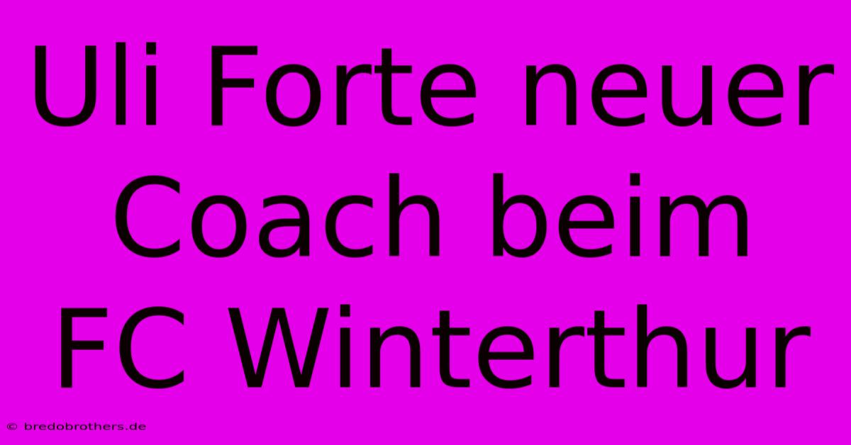 Uli Forte Neuer Coach Beim FC Winterthur