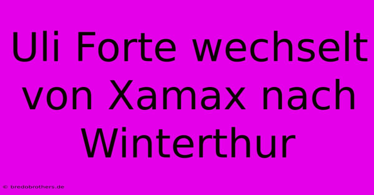 Uli Forte Wechselt Von Xamax Nach Winterthur