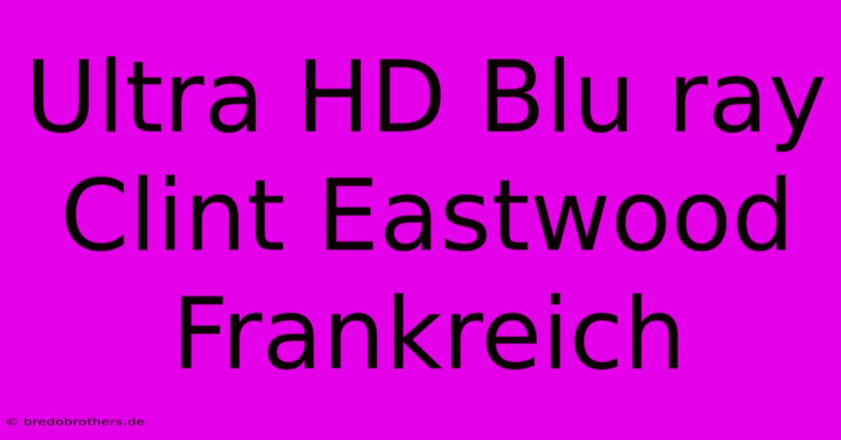 Ultra HD Blu Ray Clint Eastwood Frankreich