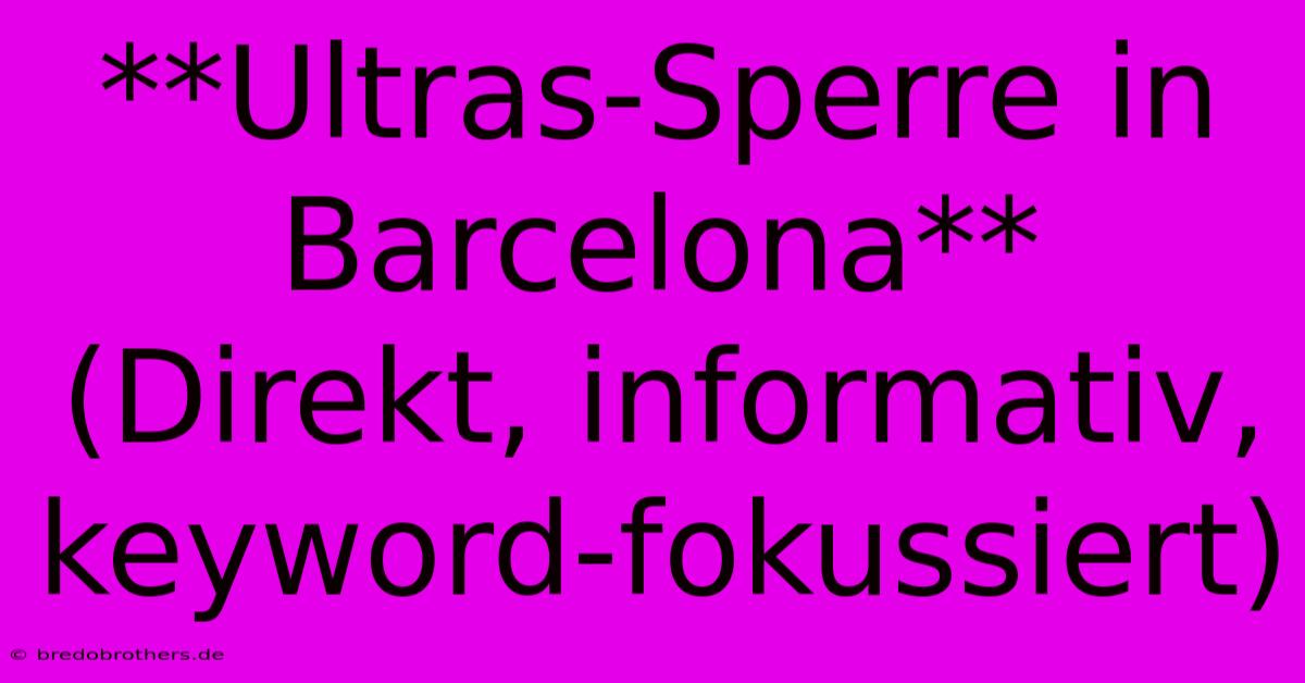 **Ultras-Sperre In Barcelona** (Direkt, Informativ, Keyword-fokussiert)