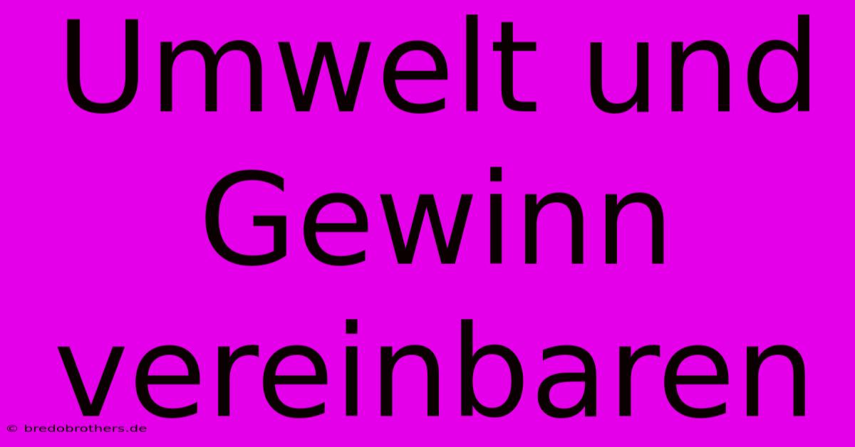 Umwelt Und Gewinn  Vereinbaren