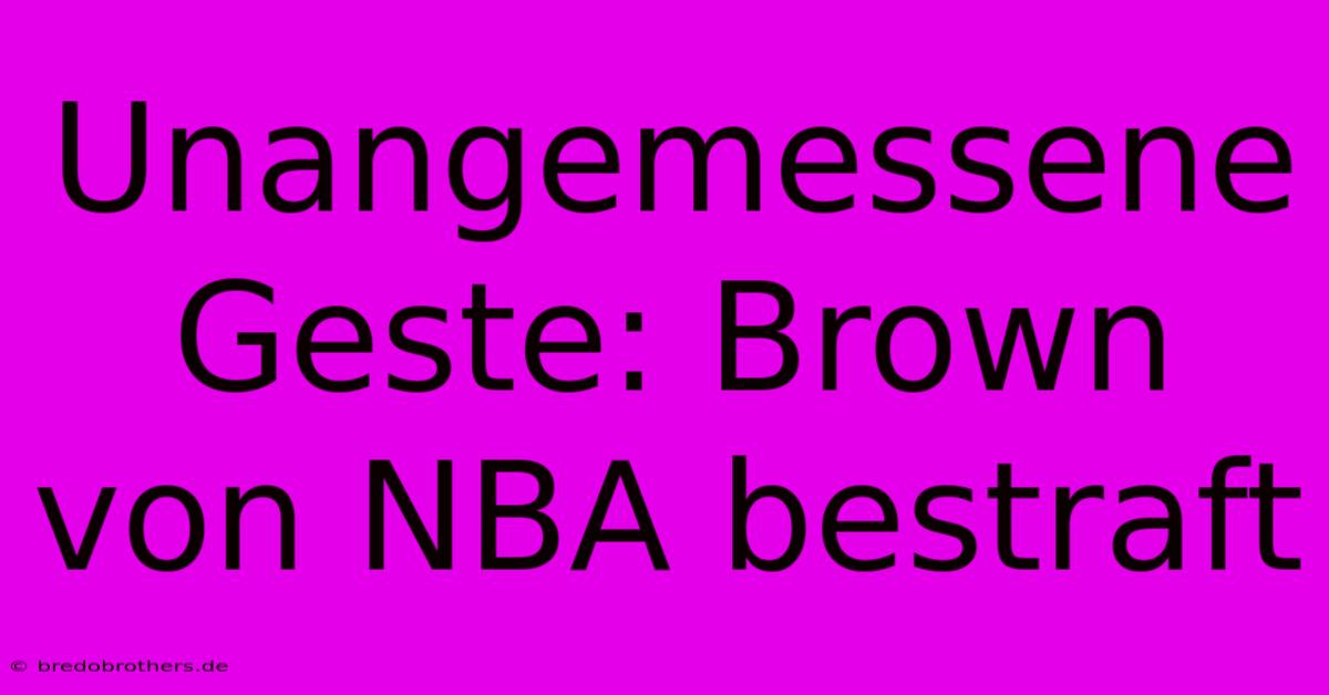 Unangemessene Geste: Brown Von NBA Bestraft