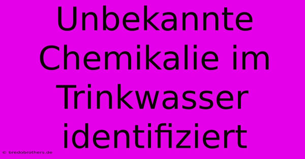 Unbekannte Chemikalie Im Trinkwasser Identifiziert