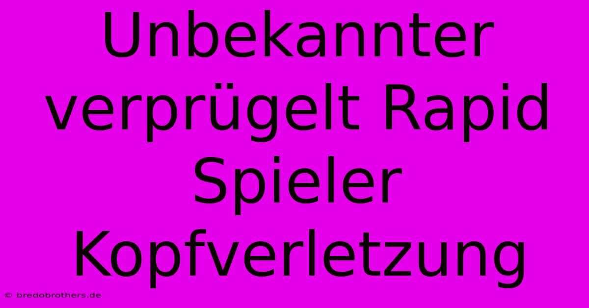 Unbekannter Verprügelt Rapid Spieler Kopfverletzung