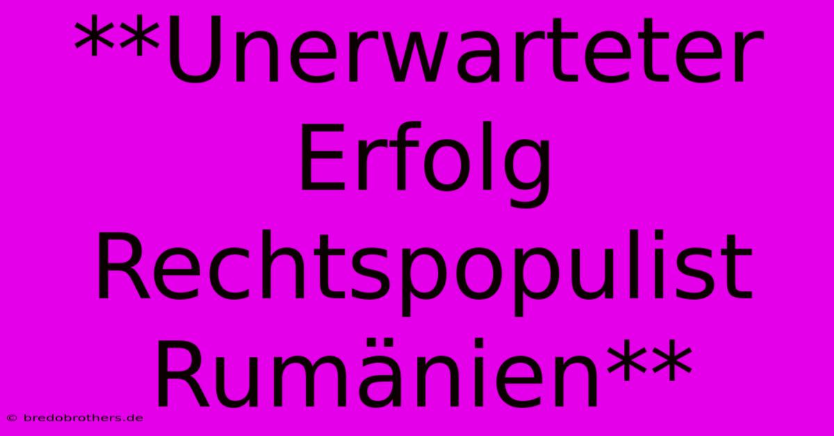 **Unerwarteter Erfolg Rechtspopulist Rumänien**