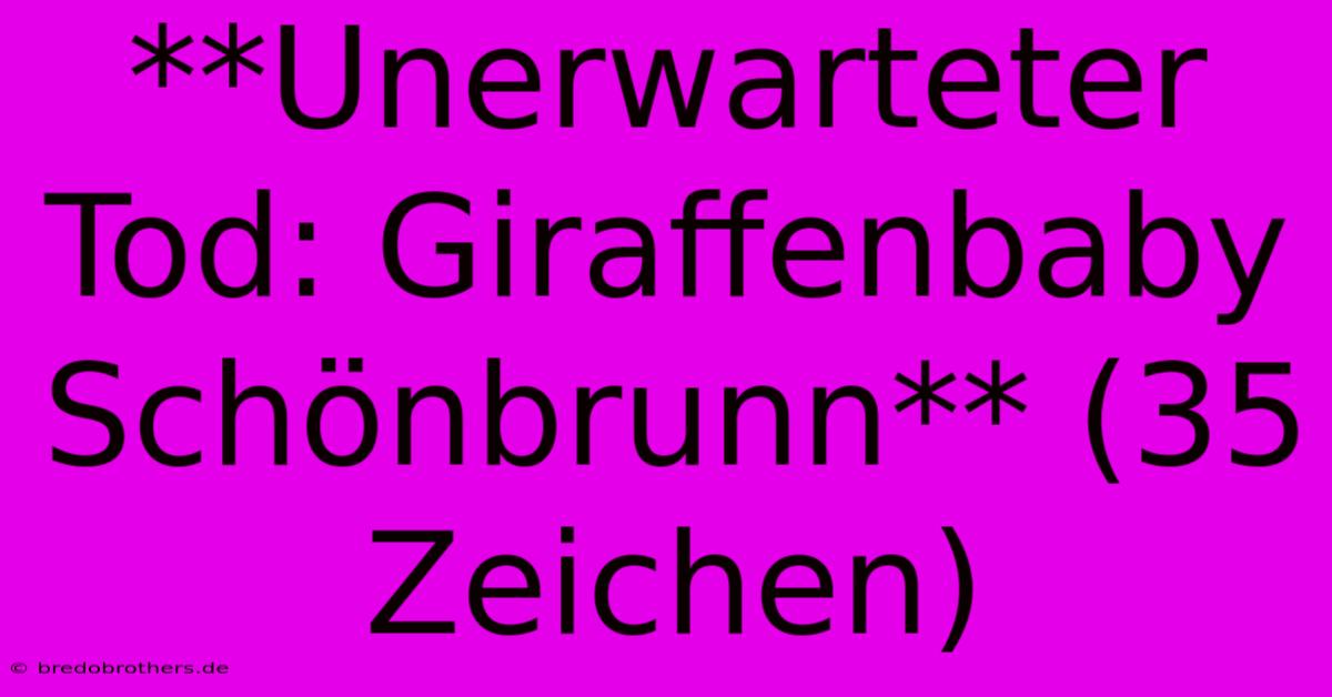 **Unerwarteter Tod: Giraffenbaby Schönbrunn** (35 Zeichen)