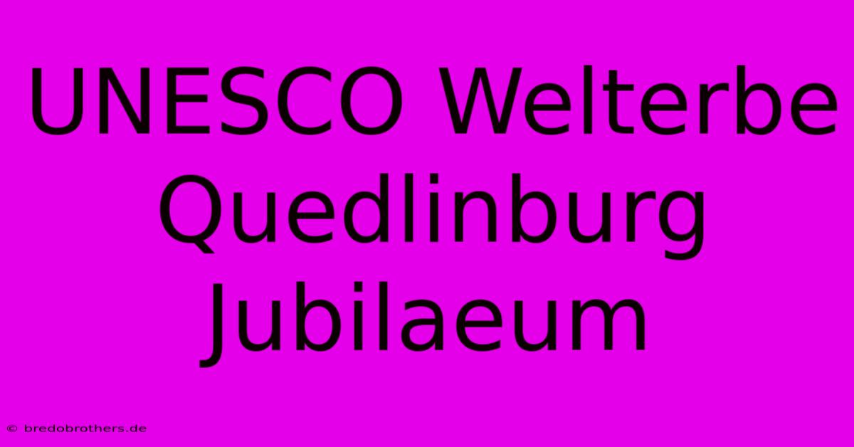 UNESCO Welterbe Quedlinburg Jubilaeum