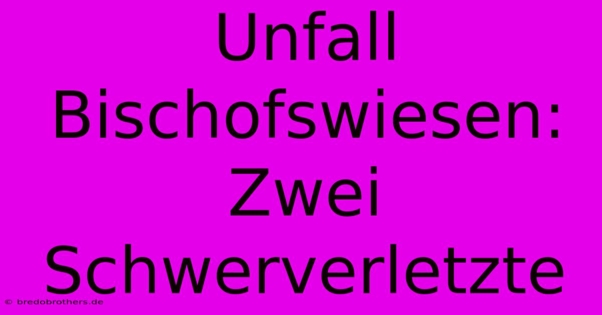 Unfall Bischofswiesen: Zwei Schwerverletzte