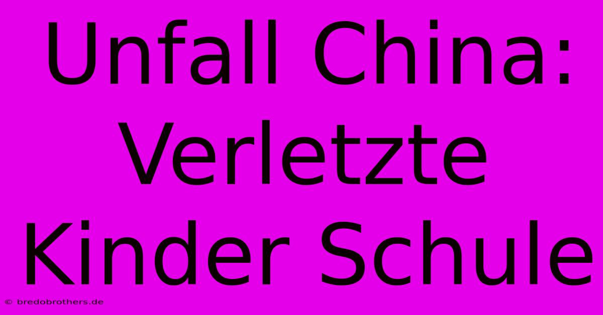 Unfall China: Verletzte Kinder Schule