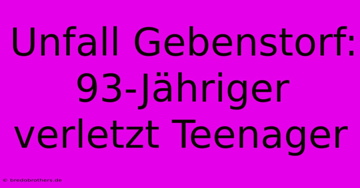 Unfall Gebenstorf: 93-Jähriger Verletzt Teenager