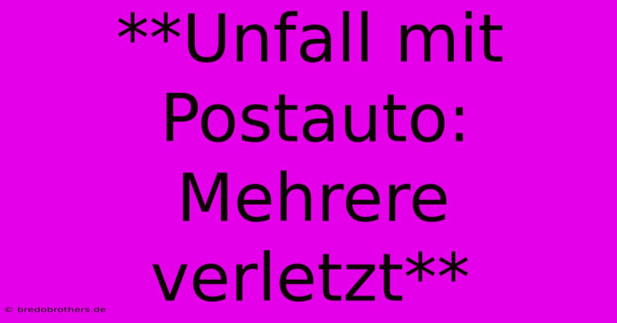 **Unfall Mit Postauto: Mehrere Verletzt**