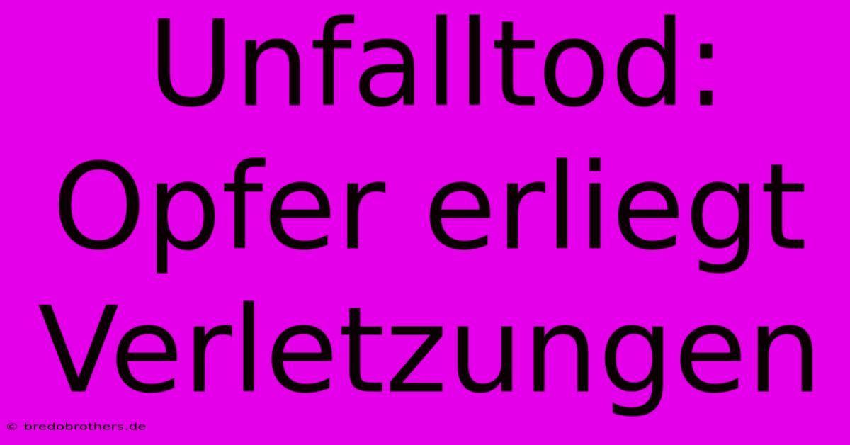 Unfalltod: Opfer Erliegt Verletzungen