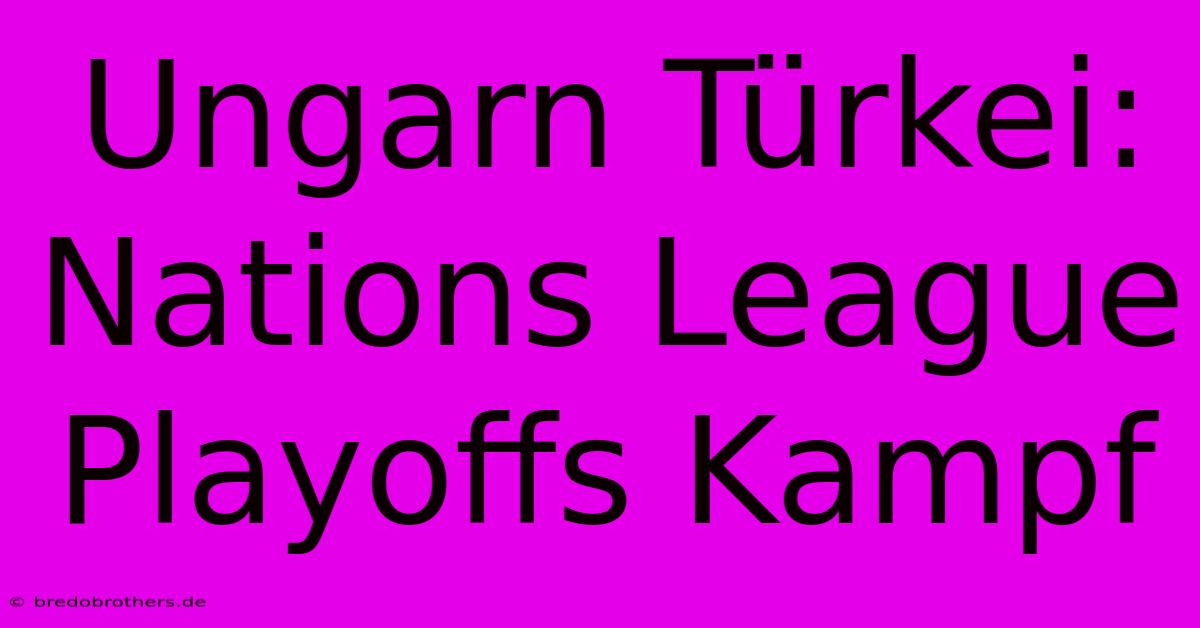 Ungarn Türkei: Nations League Playoffs Kampf