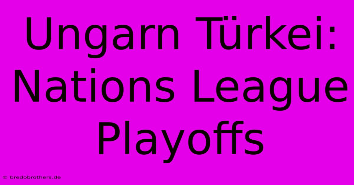 Ungarn Türkei: Nations League Playoffs