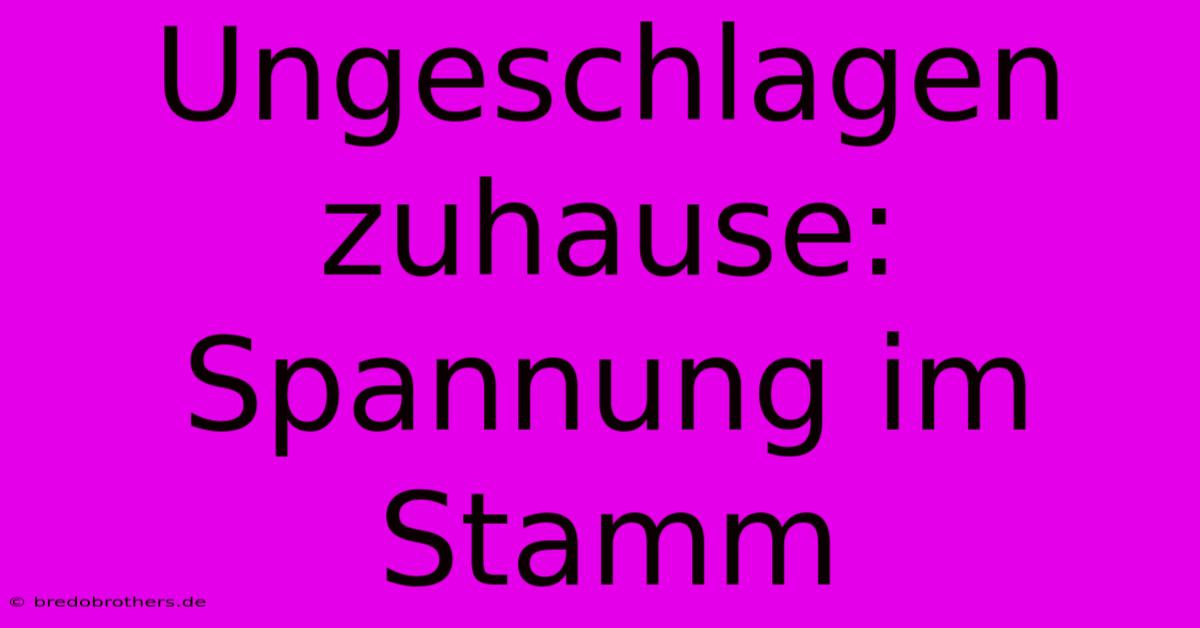 Ungeschlagen Zuhause: Spannung Im Stamm