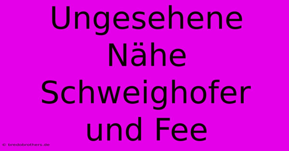 Ungesehene Nähe Schweighofer Und Fee