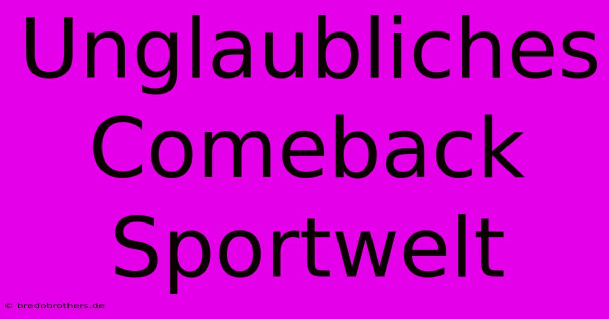 Unglaubliches Comeback Sportwelt