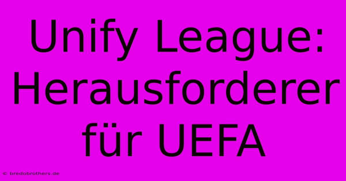 Unify League: Herausforderer Für UEFA