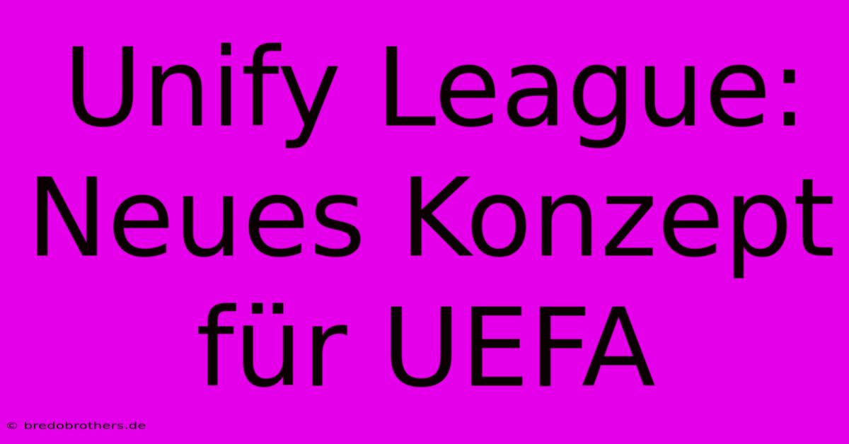 Unify League: Neues Konzept Für UEFA