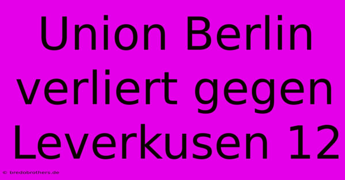 Union Berlin Verliert Gegen Leverkusen 12